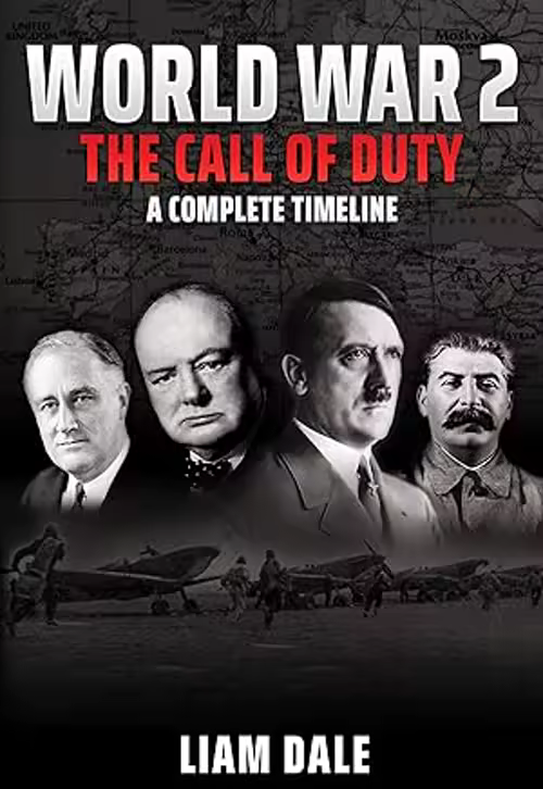 World War 2: The Call of Duty - A Complete Timeline