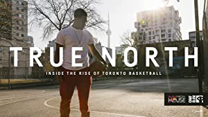 True North - Inside the Rise of Toronto Basketball