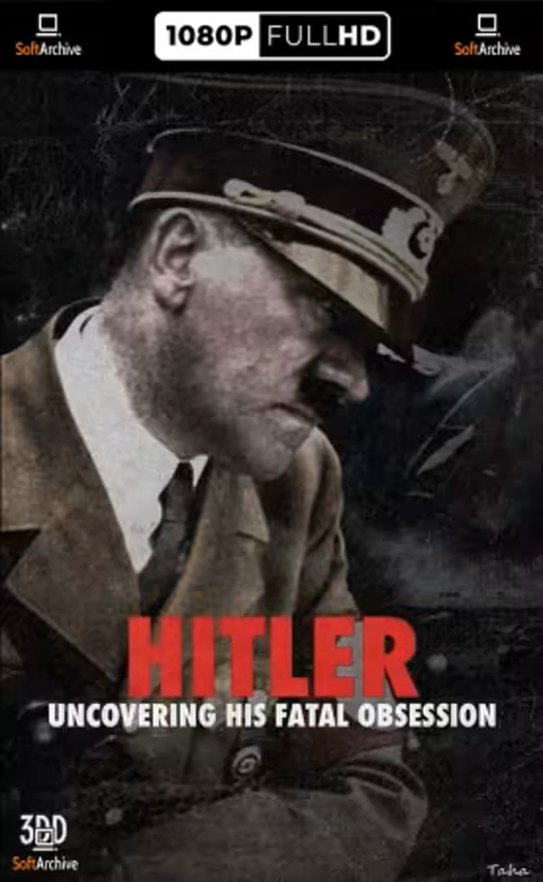 Hitler: Uncovering His Fatal Obsession
