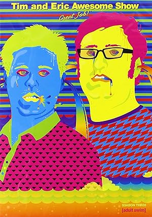 Tim and Eric Awesome Show, Great Job!