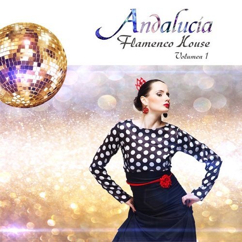VA - Andalucia Flamenco House Vol 1 (2015)