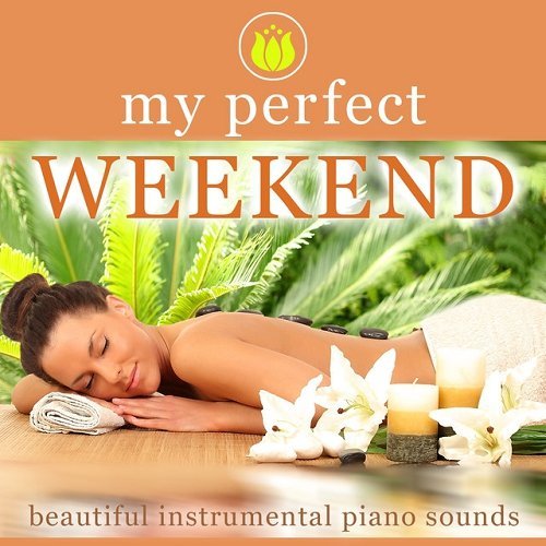 VA - My perfect Weekend Beautiful Instrumental Piano Sounds (2015)
