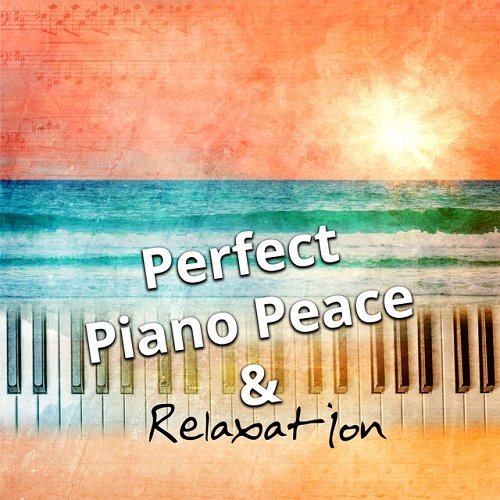 VA - Perfect Piano Peace and Relaxation - Gentle Touch of Piano for Stress Relief Massage Yoga and Sleep (2015)