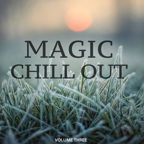 VA - Magic Chill Out Vol 3 FInest Selection Of Calm Electronic Music (2015)