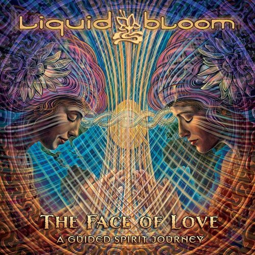 Liquid Bloom - The Face of Love A Guided Spirit Journey (2015)