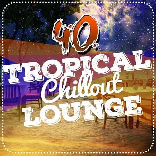 VA - 40 Tropical Chillout Lounge (2015)