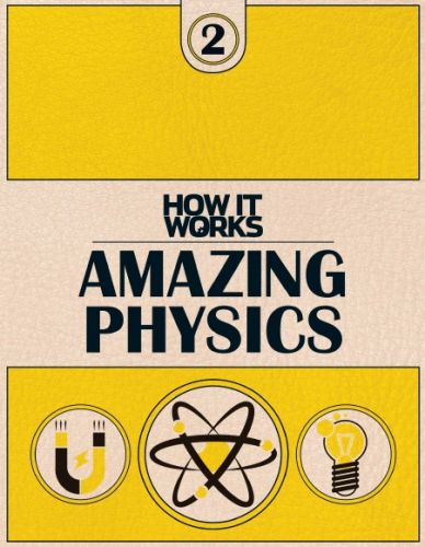 How It Works Book Of Amazing Physics 1st Edition (2015)