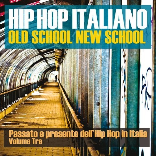 VA - Hip Hop italiano Old School New School Vol 3 Passato e presente dellHip Hop in Italia (2015)