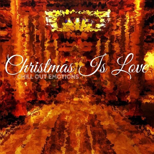 VA - Christmas Is Love Chill out Emotions (2015)