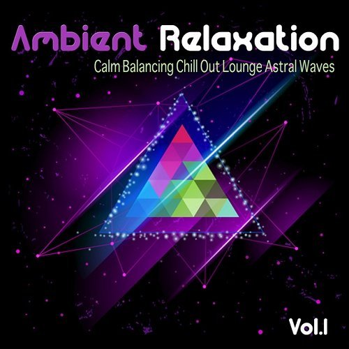 VA - Ambient Relaxation Vol 1 - Calm Balancing Chill out Lounge Astral Waves (2015)