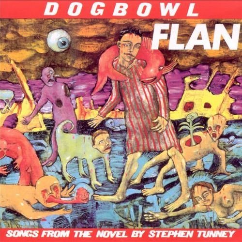 Dogbowl - Flan Songs From the Novel by Stephen Tunney (1992)