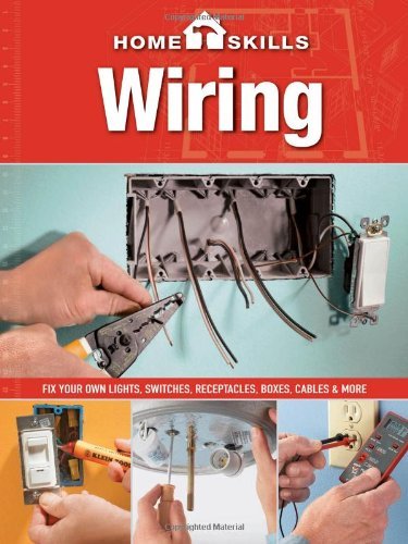 HomeSkills: Wiring: Fix Your Own Lights, Switches, Receptacles, Boxes, Cables &amp; More (repost)