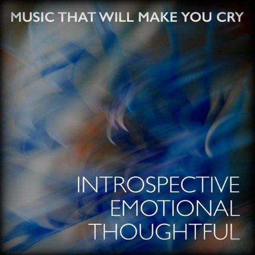 Music That Will Make You Cry - Introspective Emotional Thoughtful (2015)