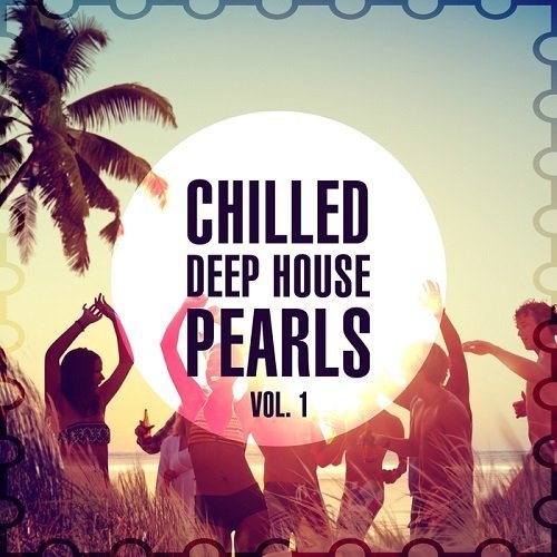 VA - Chilled Deep House Pearls, Vol. 1 (2015)