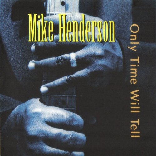 Mike Henderson - Only Time Will Tell (2001) (FLAC)