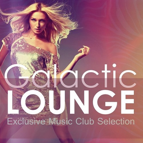 VA - Galactic Lounge Exclusive Music Club Selection (2015)