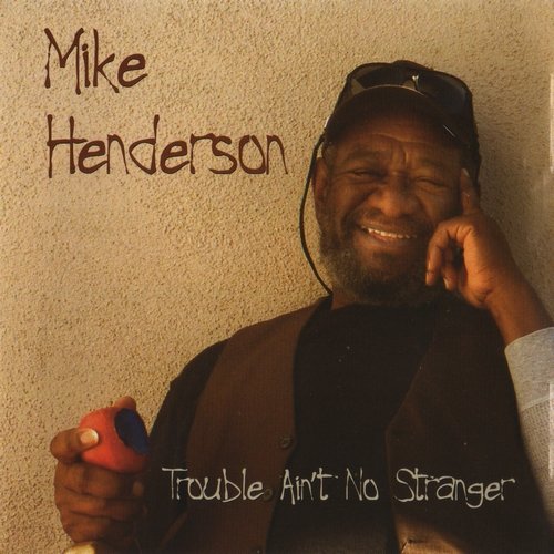 Mike Henderson - Trouble Ain't No Stranger (2008) (FLAC)