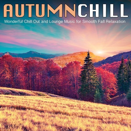 VA - Autumn Chill Wonderful Chill Out and Lounge Music for Smooth Fall Relaxation (2015)