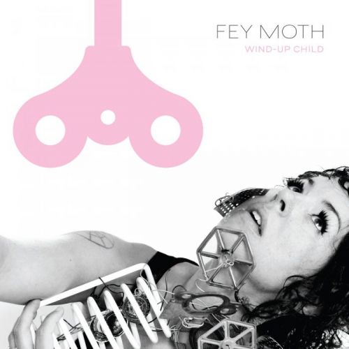 Fey Moth - Wind-Up Child (2015)