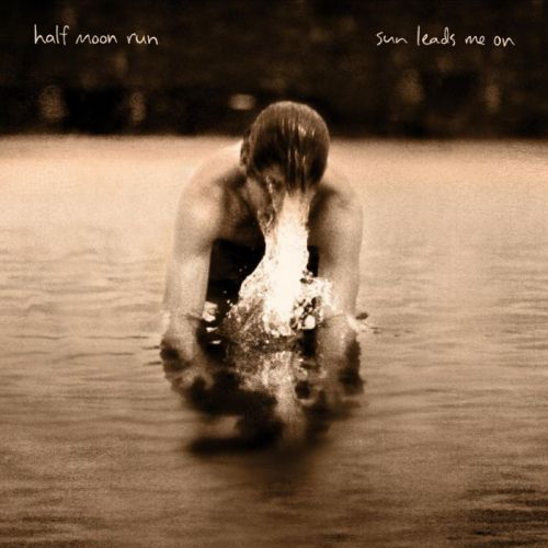 Half Moon Run - Sun Leads Me On (2015)