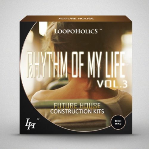 Loopoholics Rhythm Of My Life Vol.3 Future House Construction Kits WAV MiDi-AUDIOSTRiKE