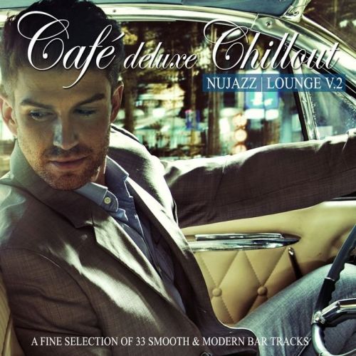 VA - Café Deluxe Chillout Nu Jazz Lounge, Vol. 2 (A Fine Selection of 33 Smooth &amp; Modern Bar Tracks) (2015)