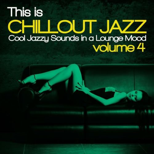 VA - This Is Chillout Jazz, Vol. 4 (Cool Jazzy Sounds in a Lounge Mood) (2015)