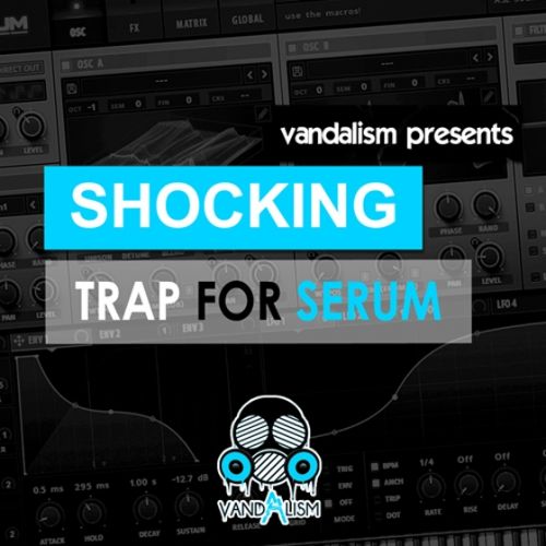 Vandalism Shocking Trap For XFER RECORDS SERUM FXP-DISCOVER