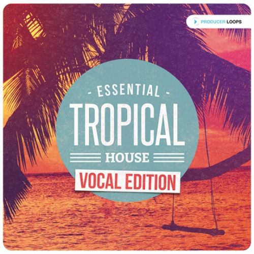 Producer Loops Essential Tropical House - Vocal Edition ACiD WAV MiDi