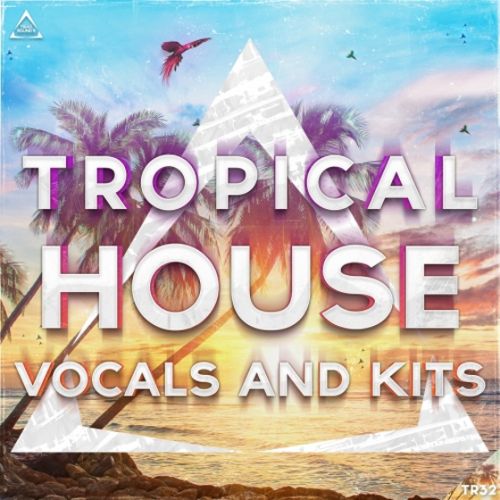 Triad Sounds Tropical House Vocals And Kits WAV MiDi Sylenth-AUDIOSTRiKE