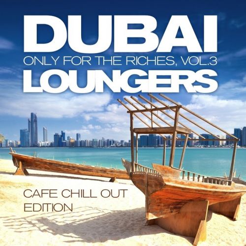 VA - Dubai Loungers, Only For the Riches Vol. 3 (Cafe Chill Out Edition) (2015)