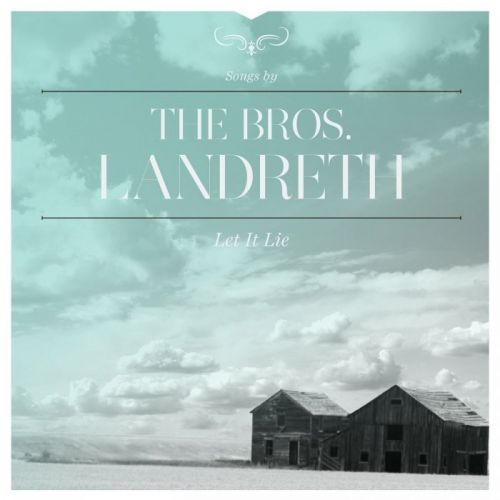 Bros. Landreth - Let It Lie (Bonus Tracks) (2015)
