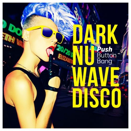 Push Button Bang Dark Nu Wave Disco MULTiFORMAT-AUDIOSTRiKE