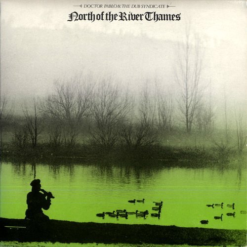 Doctor Pablo &amp; Dub Syndicate - North Of The River Thames (1984)