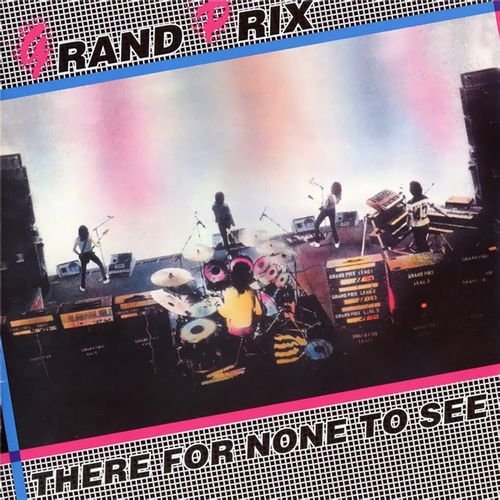Grand Prix - There For None To See (1982) (2006 Reissue) (FLAC)