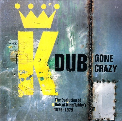 King Tubby - Dub Gone Crazy ~ The Evolution Of Dub At King Tubby's 1975-1979 (1995)