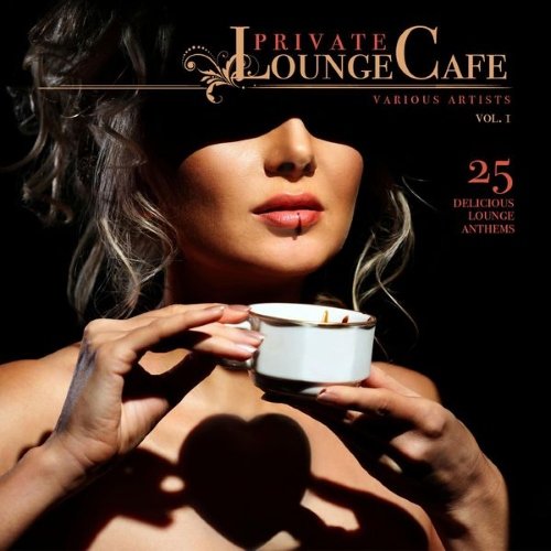 VA - Private Lounge Cafe, Vol. 1 (25 Delicious Lounge Anthems)(2015)