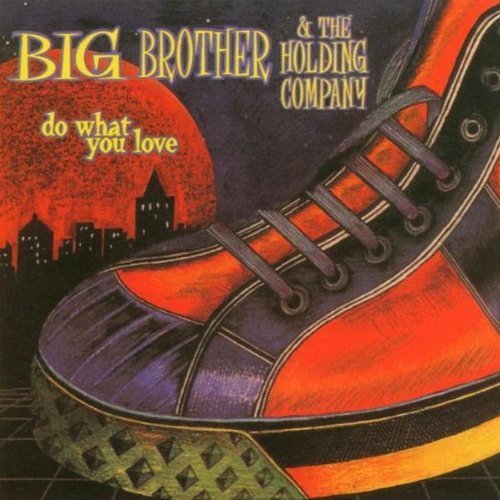 Big Brother and The Holding Company - Do What You Love  (1999)