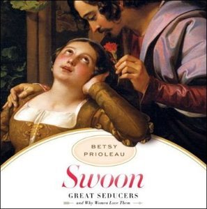 Swoon: Great Seducers and Why Women Love Them