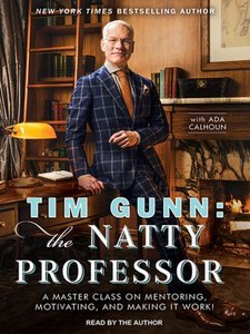 Tim Gunn: the Natty Professor: A Master Class on Mentoring, Motivating and Making It Work!