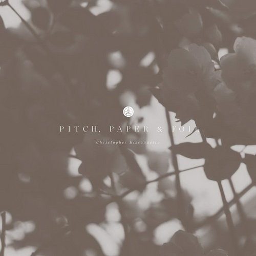 Christopher Bissonnette - Pitch, Paper &amp; Foil (2015)