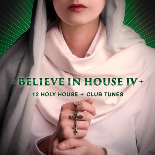 VA - Believe in House, Vol. 4 - 12 Holy House &amp; Club Tunes (2015)
