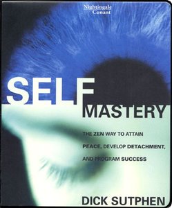 Self Mastery: The Zen Way to Attain Peace, Develop Attachment and Program Success