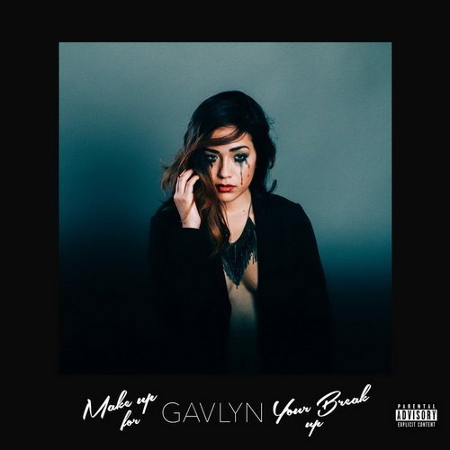 Gavlyn - Make Up For Your Break Up (2015)