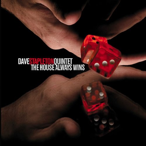 Dave Stapleton Quintet - The House Always Wins (2007)