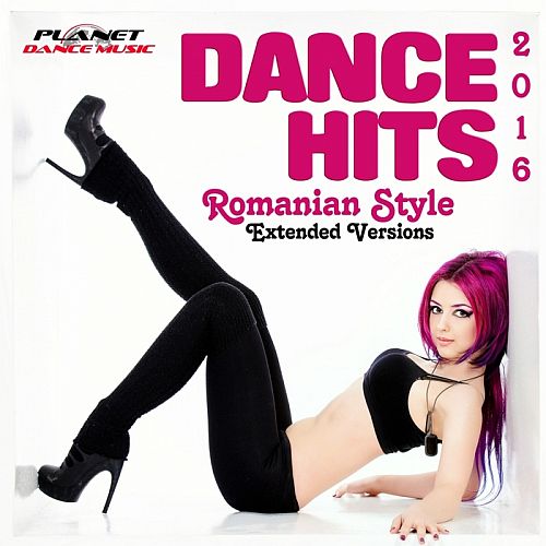Dance Hits Romanian Style 2016 Extended Versions (2015)