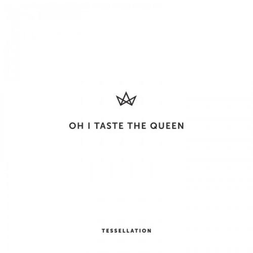 Oh I Taste the Queen - Tessellation (2015)