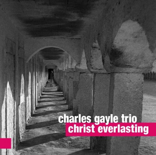 Charles Gayle - Christ Everlasting (2015)