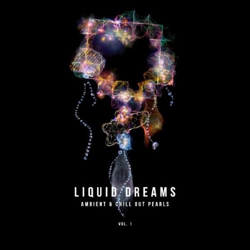VA - Liquid Dreams Ambient &amp; Chill out Pearls Vol. 1 (2015)