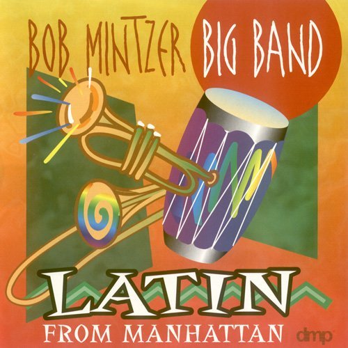Bob Mintzer Big Band - Latin From Manhattan